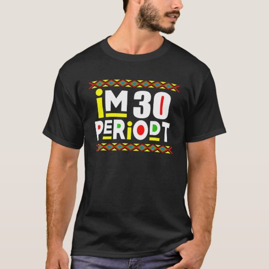 Im Adult Funny 30th Birthday Party Periodt for T-Shirt (Vorderseite)