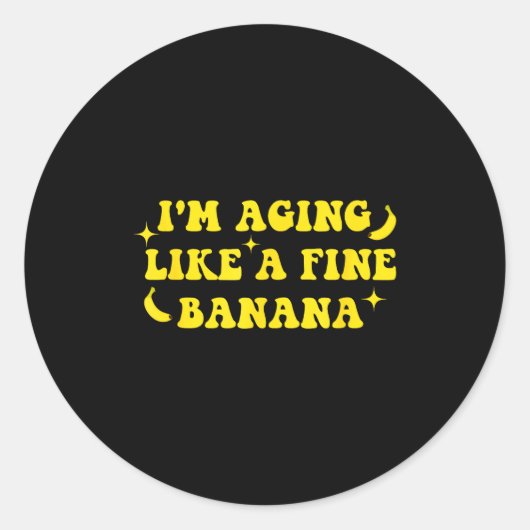 I'm Aging Like A Fine Banana Funny Old People Quot Runder Aufkleber (Vorderseite)
