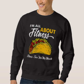 I'm All About Fitness Taco Into My Mouth Sweatshirt