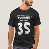 Im Alter von 35 Jahren wissen Sie, was Funnier ist T-Shirt (Vorderseite)