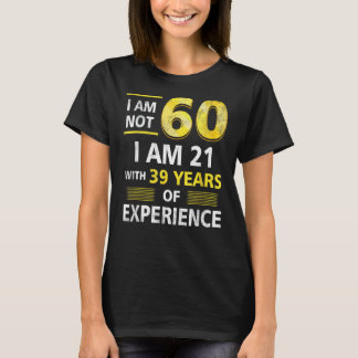 Im Alter von nicht 60 Jahren bin ich 21 und 39 Jah T-Shirt