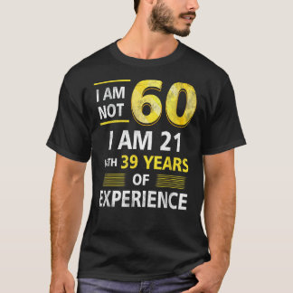 Im Alter von nicht 60 Jahren bin ich 21 und 39 Jah T-Shirt