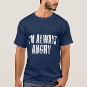 im Always Angry inspirational Motivational Life T-Shirt (Vorderseite)