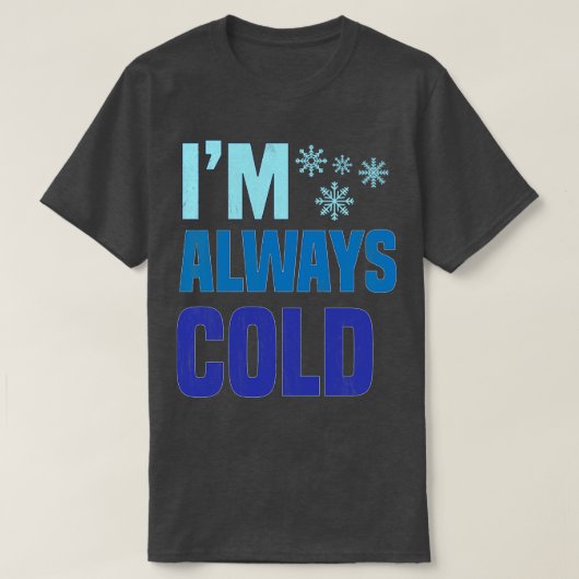 Im Always Cold T-Shirt (Design vorne)