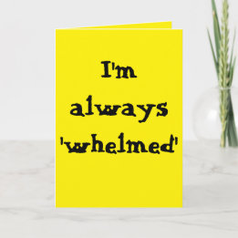 I'm always 'whelmed'... (Any) Joke Karte