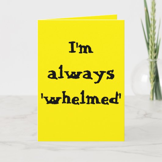 I'm always 'whelmed'... karte (Vorderseite)