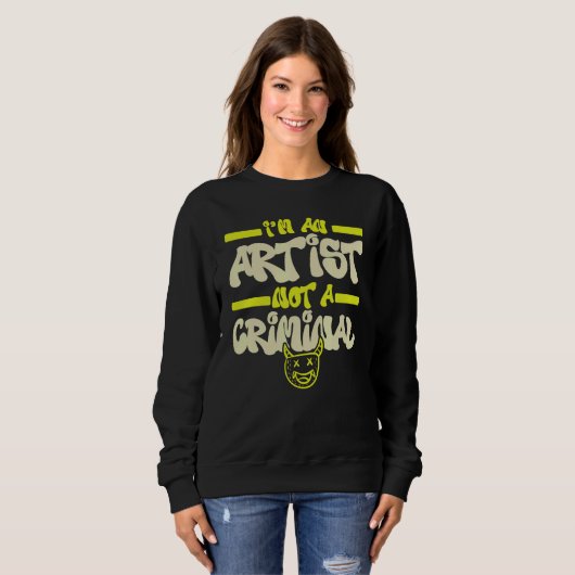 I'm An Artist Not A Criminal Graffiti Spray Paint  Sweatshirt (Vorne ganz)