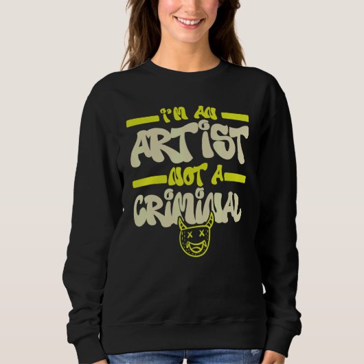 I'm An Artist Not A Criminal Graffiti Spray Paint Sweatshirt (Vorderseite)