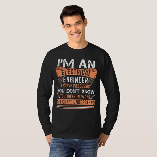 I'm An Electrical Engineer I Solve Problems T-Shirt (Vorne ganz)