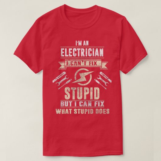 Im An Electrician I Cant Fix Dummy Funny Electric T-Shirt (Design vorne)
