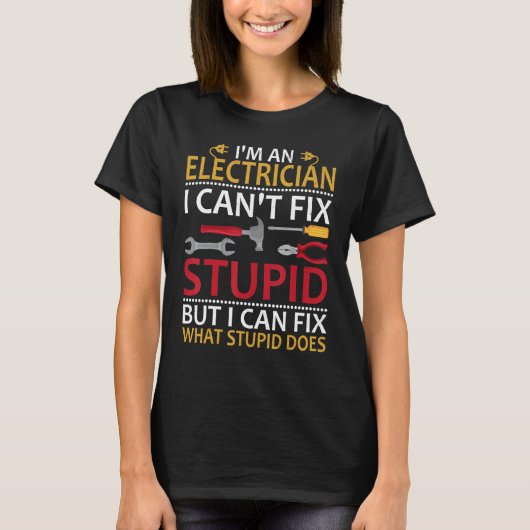 I'm An Electrician I Can't Fix Stupid Funny Electr T-Shirt (Vorderseite)