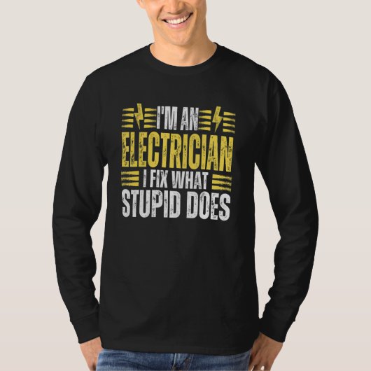 I'm An Electrician I Fix What Stupid Does Electr T-Shirt (Vorderseite)