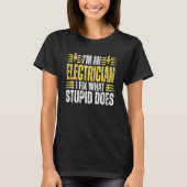 I'm An Electrician I Fix What Stupid Does Electr T-Shirt (Vorderseite)