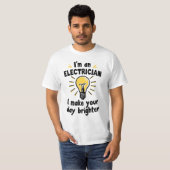 I'm an electrician - I make your day brighter T-Shirt (Vorne ganz)