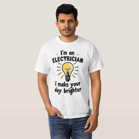 I'm an electrician - I make your day brighter T-Shirt (Vorne ganz)