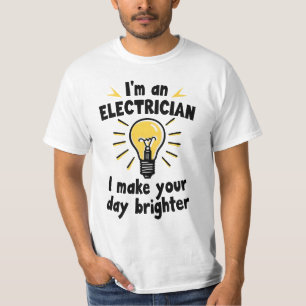 I'm an electrician - I make your day brighter T-Shirt