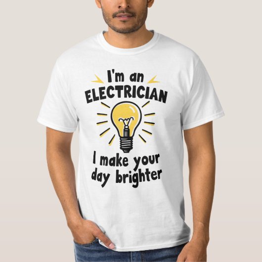 I'm an electrician - I make your day brighter T-Shirt (Vorderseite)