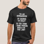 I'm An Ironworker Of Course I'm Crazy Ironworker T-Shirt (Vorderseite)