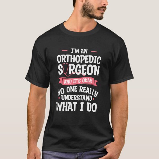 I'm An Orthopedic Surgeon And It's Okay Orthopedis T-Shirt (Vorderseite)