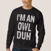 I'm an Owl Duh Halloween Costume Sweatshirt (Vorderseite)