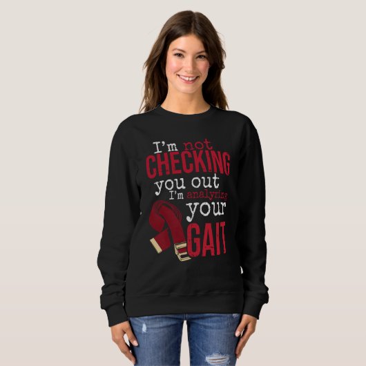 I'm Analyzing Your Gait Physical Therapy for Physi Sweatshirt (Vorne ganz)