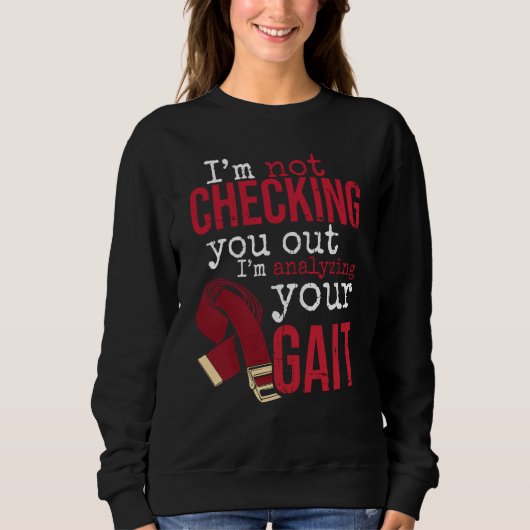 I'm Analyzing Your Gait Physical Therapy for Physi Sweatshirt (Vorderseite)