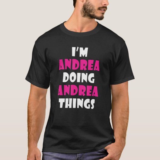 I'm Andrea Doing Andrea Things  Andrea 1 T-Shirt (Vorderseite)