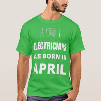 Im April sind Elektrizitätsversorger geboren T-Shirt