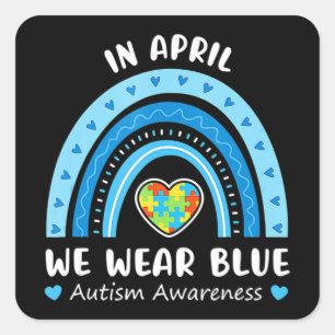Im April tragen wir Blue Rainbow Autism Awareness Quadratischer Aufkleber