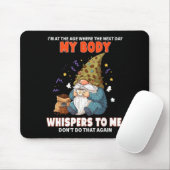I'm At The Age Where The Next Day My Body Whispers Mousepad (Mit Mouse)