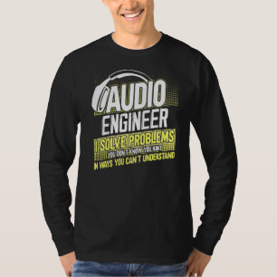 Im Audio Engineer löst ich Probleme, die Sie nicht T-Shirt