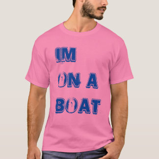 Im auf einem Boot T-Shirt