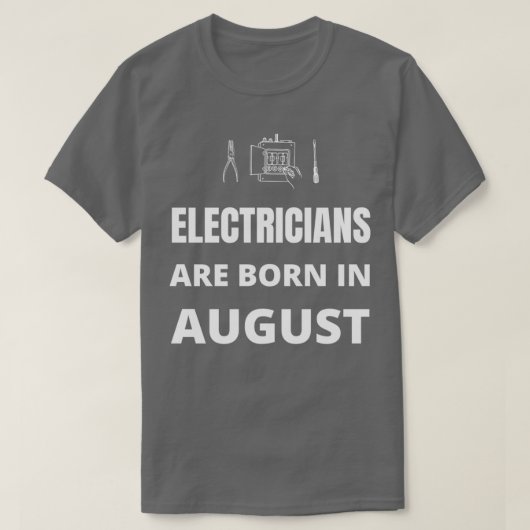 Im August sind die Elektriker geboren T-Shirt (Design vorne)