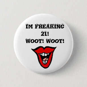 Im AUSFLIPPENDE 21! Woot! Woot! Button