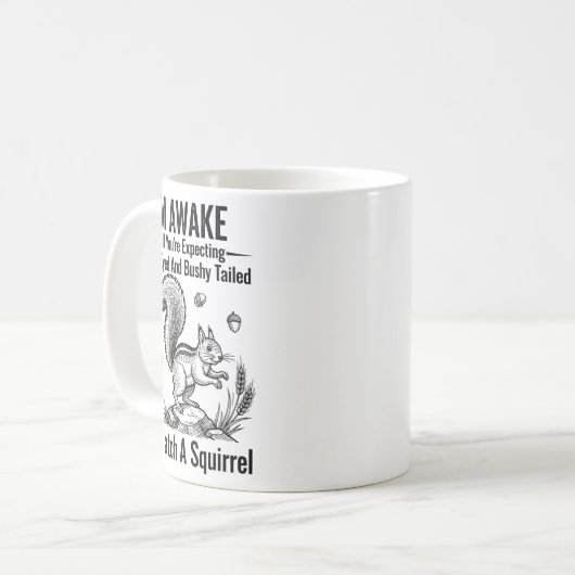 I'm Awake But If You're Expecting Bright Eyed And  Kaffeetasse (Vorderseite Links)