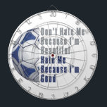 Im Beautiful Im Good Futbal Dartscheibe<br><div class="desc">Futbal Art Don’t Hate Me Denn ich bin ein guter T - Shirt, Geschenke und Accessoires, die vom ITD Sports Center kreiert wurden. Das Original eines halbblauen und weißen Futballballs auf der links Seite mit den Worten in Grau und Blau auf der rechten Seite... ... ... ... ... ... ......</div>