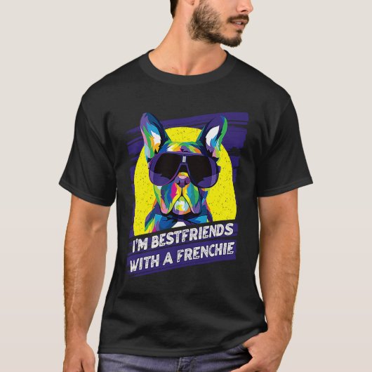 Im Bestfriends with a Frenchie  French Bulldog Hum T-Shirt (Vorderseite)