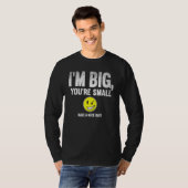 I'm Big  You're Small Have A Nice Day  T-Shirt (Vorne ganz)
