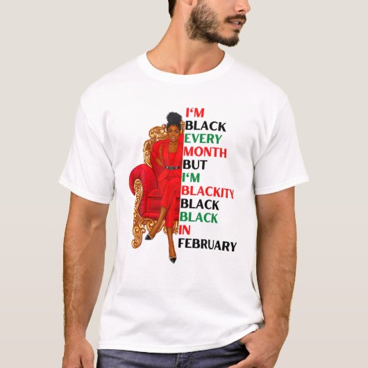 I'm Black Every Month But I'm Blackity Black In Fe T-Shirt (Vorderseite)