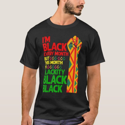 I'm Black Every Month But This Month I'm Blackity  T-Shirt (Vorderseite)