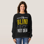 I'm Blind Not Deaf  Blind Sweatshirt (Vorne ganz)