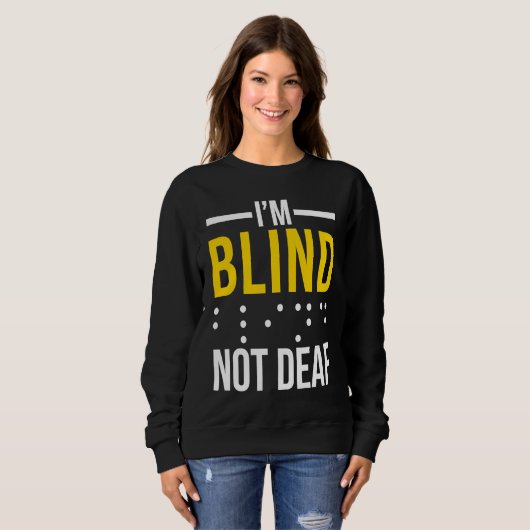 I'm Blind Not Deaf  Blind Sweatshirt (Vorne ganz)