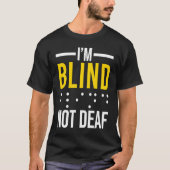 I'm Blind Not Deaf  Blind T-Shirt (Vorderseite)
