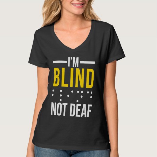 I'm Blind Not Deaf  Blind T-Shirt (Vorderseite)