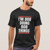 I'm Bob Doing Bob Things, Dad And Grandpa Holiday T-Shirt (Vorderseite)