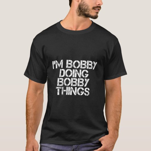 I'M Bobby Doing Bobby Things T-Shirt (Vorderseite)