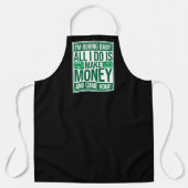 I'm Boring Baby All I Do Is Make Money Come Home Schürze (Vorderseite)