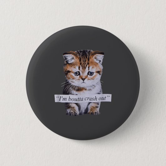 I'm Boutta Crash Out Cat Funny Meme Cat Pet Lover Button (Vorderseite)