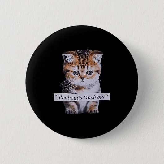 I'm Boutta Crash Out Funny Sarcasm Quotes Meme Cat Button (Vorderseite)