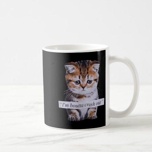 I'm Boutta Crash Out Funny Sarcasm Quotes Meme Cat Kaffeetasse (Rechts)